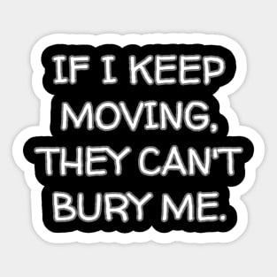 If I Keep Moving, They Can't Bury Me. Sticker